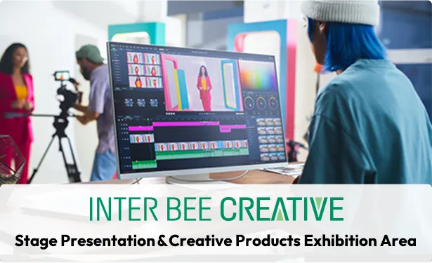 INTER BEE CRETAIVE Creation product exhibition & Stage presentation